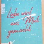 Liebe wird aus Mut gemacht