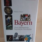 Bayern - Zwei Jahrhunderte bayrische Geschichte